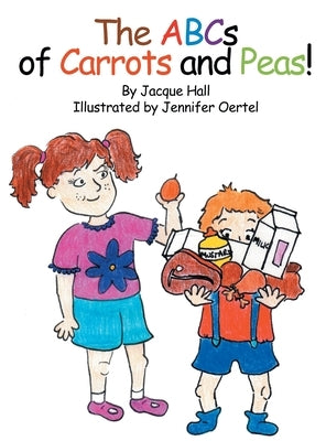 The ABCs of Carrots and Peas by Hall, Jacque