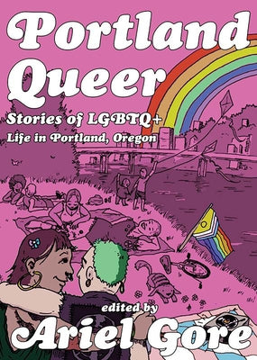 Portland Queer: Stories of LGBTQ+ Life in Portland, Oregon by Gore, Ariel