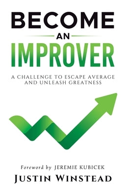 Become an Improver: A Challenge to Escape Average and Unleash Greatness by Winstead, Justin