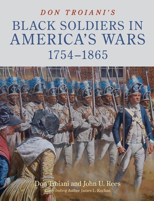 Don Troiani's Black Soldiers in America's Wars: 1754-1865 by Troiani, Don