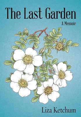 The Last Garden: A Memoir by Ketchum, Liza