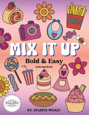 Mix It Up Bold and Easy Coloring Book by Wilkes, Atlanta