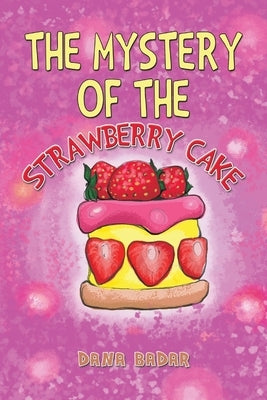 The Mystery of the Strawberry Cake by Badar, Dana