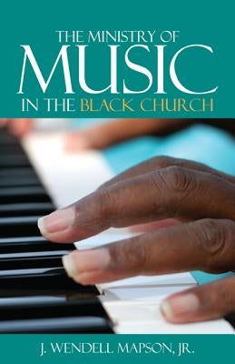 The Ministry of Music in the Black Church by Mapson, J. Wendell