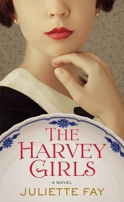 The Harvey Girls by Fay, Juliette
