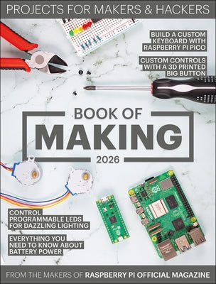 Book of Making 2026: Projects for Makers and Hackers by Makers of Raspberry Pi Official Magazine