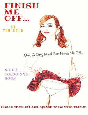 Finish Me Off... by Gold, Tim