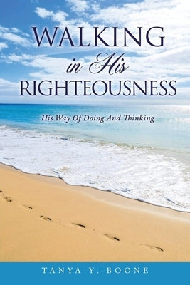 Walking In His Righteousness by Boone, Tanya