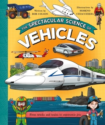 The Spectacular Science of Vehicles by Colson, Rob