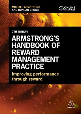 Armstrong's Handbook of Reward Management Practice: Improving Performance Through Reward by Armstrong, Michael