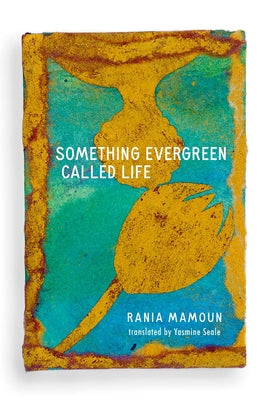 Something Evergreen Called Life by Mamoun, Rania