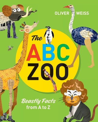 The ABC Zoo: Beastly Facts from A to Z by Weiss, Oliver