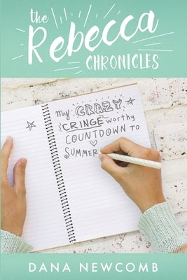 My Crazy Cringeworthy Countdown to Summer: The Rebecca Chronicles, Book 1 by Newcomb, Dana