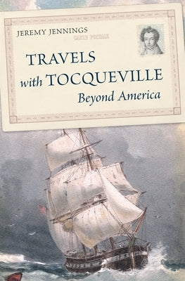 Travels with Tocqueville Beyond America by Jennings, Jeremy