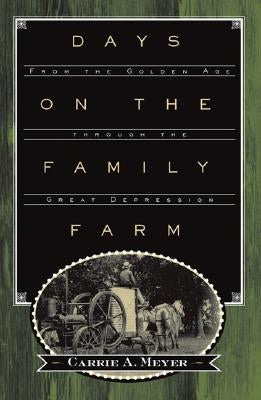 Days on the Family Farm: From the Golden Age Through the Great Depression by Meyer, Carrie A.