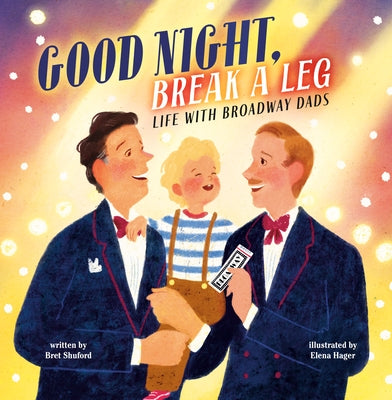 Good Night, Break a Leg: Life with Broadway Dads by Shuford, Bret