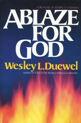 Ablaze for God: How to Become a Truly Spirit-Filled Leader by Duewel, Wesley L.