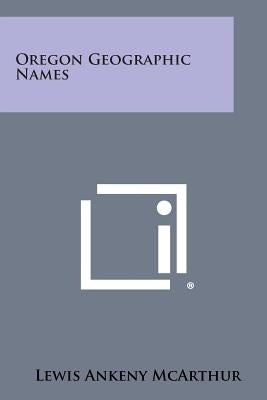 Oregon Geographic Names by McArthur, Lewis Ankeny