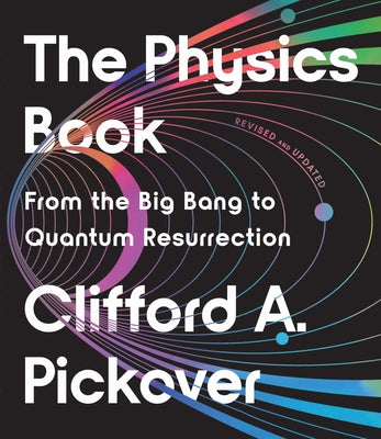 The Physics Book: From the Big Bang to Quantum Resurrection by Pickover, Clifford a.