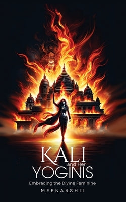 Kali & Her Yoginis by Meenakshii