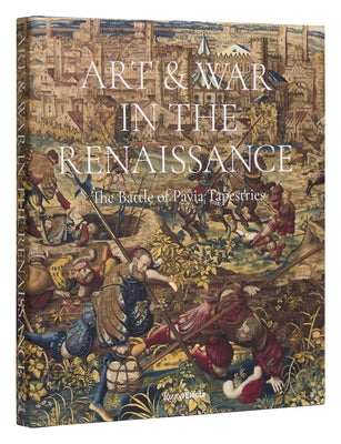 Art & War in the Renaissance: The Battle of Pavia Tapestries by Bellenger, Sylvain