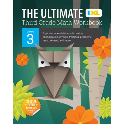 The Ultimate Grade 3 Math Workbook: Multiplication, Division, Addition, Subtraction, Fractions, Geometry, Measurement, Mixed Operations, and Word Prob by Learning, IXL