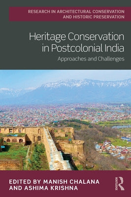 Heritage Conservation in Postcolonial India: Approaches and Challenges by Chalana, Manish