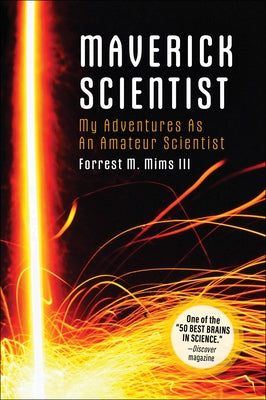 Make: Maverick Scientist: My Adventures as an Amateur Scientist by Mims, Forrest M.