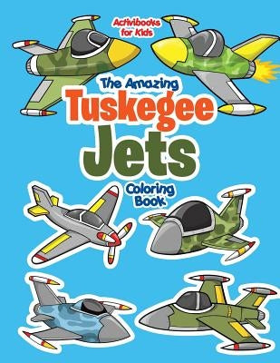 The Amazing Tuskegee Jets Coloring Book by For Kids, Activibooks