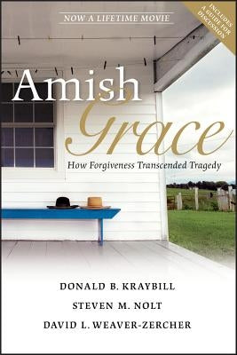 Amish Grace: How Forgiveness Transcended Tragedy by Kraybill, Donald B.