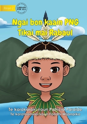 I Am PNG: Tikai Lives in Rabaul - Ngai bon kaain PNG Tikai maii Rabaul (Te Kiribati): Tikai Lives in Rabaul - by Paraide, Patricia