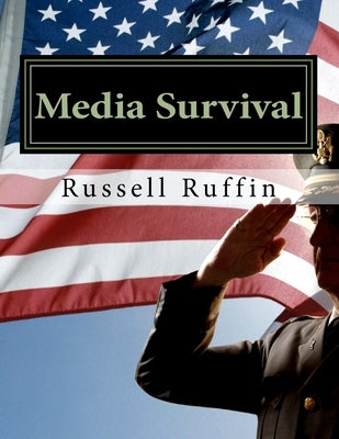 Media Survival: Media Relations for the Public Safety Professional by Ruffin, Russell D.