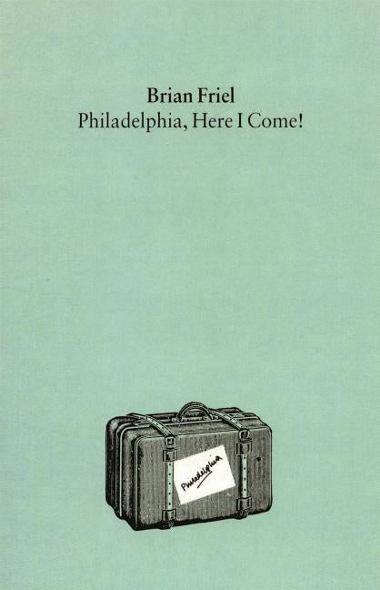 Philadelphia, Here I Come!: A Play by Friel, Brian