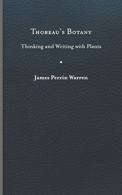 Thoreau's Botany: Thinking and Writing with Plants by Warren, James Perrin