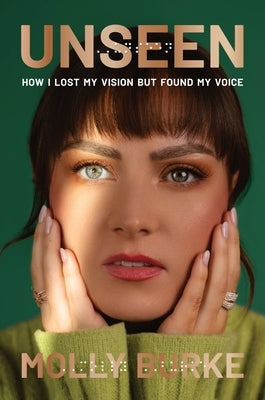 Unseen: How I Lost My Vision But Found My Voice by Burke, Molly