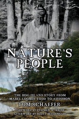 Nature's People: The Hog Island Story from Mabel Loomis Todd to Audubon by Schaefer, Tom