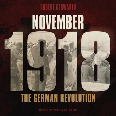 November 1918 Lib/E: The German Revolution by Page, Michael