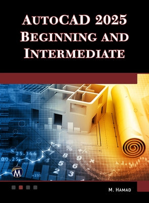 AutoCAD 2025 Beginning and Intermediate by Hamad, Munir