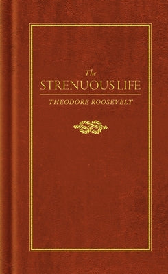 The Strenuous Life by Roosevelt, Theodore