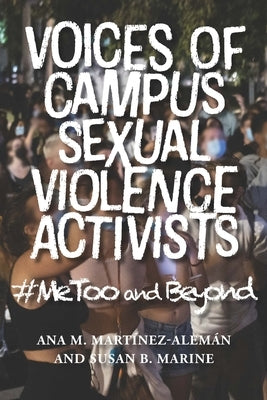 Voices of Campus Sexual Violence Activists: #Metoo and Beyond by Mart&#237;nez-Alem&#225;n, Ana M.