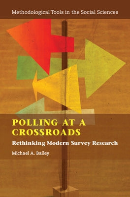 Polling at a Crossroads: Rethinking Modern Survey Research by Bailey, Michael A.