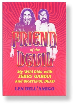 Friend of the Devil: My Wild Ride with Jerry Garcia and Grateful Dead by Dell'amico, Len