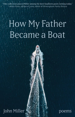 How My Father Became a Boat by Miller, John