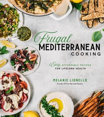 Frugal Mediterranean Cooking: Easy, Affordable Recipes for Lifelong Health by Lionello, Melanie