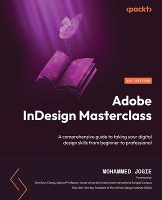 Adobe InDesign Masterclass: A comprehensive guide to taking your digital design skills from beginner to professional by Jogie, Mohammed