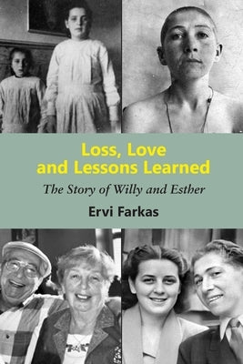 Loss, Love and Lessons Learned: The Story of Willy and Esther by Farkas, Ervi