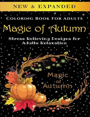 Magic of Autumn - Adult Coloring Book: Stress Relieving Designs for Adults Relaxation by Corporation, Palmcloud