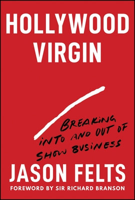 Hollywood Virgin: Breaking Into and Out of Show Business by Felts, Jason