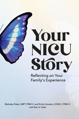 Your NICU Story: Reflecting on Your Family's Experience by Patel, Mahaley H.