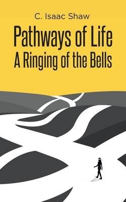 Pathways of Life: A Ringing of the Bells by Shaw, C. Isaac